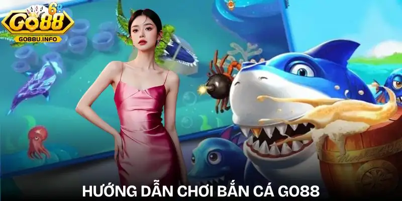 ban-ca-go88-huong-dan-chi-tiet-cach-choi