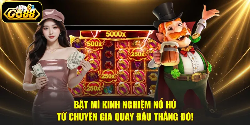 Bật Mí Kinh Nghiệm Nổ Hủ Từ Chuyên Gia | Quay Đâu Thắng Đó!