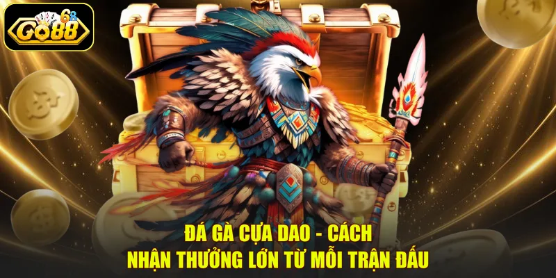 Đá Gà Cựa Dao - Cách Nhận Thưởng Lớn Từ Mỗi Trận Đấu
